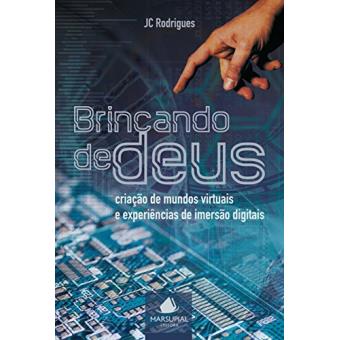 Brincando de Deus. Criação de Mundos Virtuais e Experiências de Imersão Digitais - 1