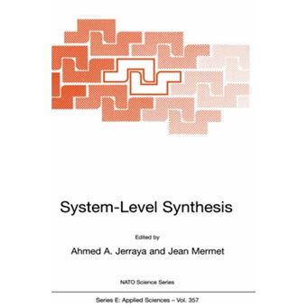 System Level Synthesis - Proceedings of the NATO Advanced Study Institute on System Level Synthesis for Electronic Design, Held in Il Ciocco, Italy, 11-12 August 1998 - Hardback - 1999 - 1