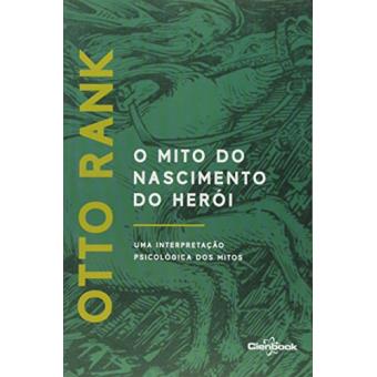 O Mito do Nascimento do Herói. Uma Interpretação Psicológica dos Mitos - 1