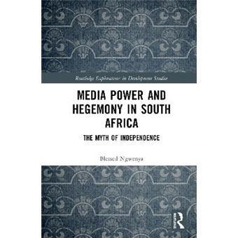 Media Power And Hegemony In South Africa The Myth Of Independence Routledge Explorations In Development Studies - 1