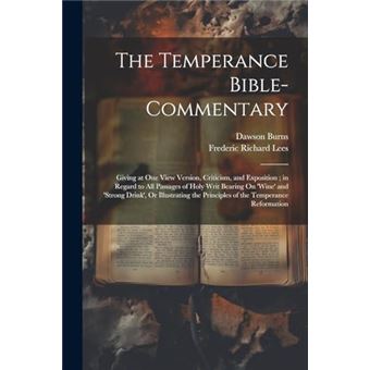 The Temperance Biblecommentary Giving At One View Version Criticism And Exposition  In Regard To All Passages Of Holy Writ Bearing On Wine And Strong Drin - 1