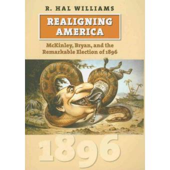 Realigning America - McKinley, Bryan, and the Remarkable Election of 1896 - Hardback - 2010 - 1