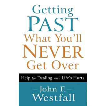 Getting Past What Youll Never Get Over Help For Dealing With Lifes Hurts - 1