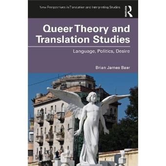 Queer Theory And Translation Studies Language, Politics, Desire New Perspectives In Translation And Interpreting Studies - 1