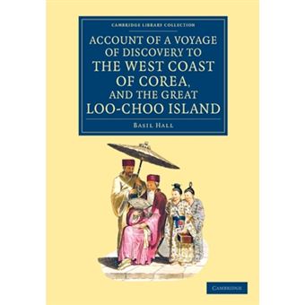Account of a Voyage of Discovery to the West Coast of Corea, and the Great Loo-Choo Island - With an Appendix, Containing Charts, and Various Hydrographical and Scientific Notices and a Vocabulary of the Loo-Choo Language - Paperback - 2014 - 1