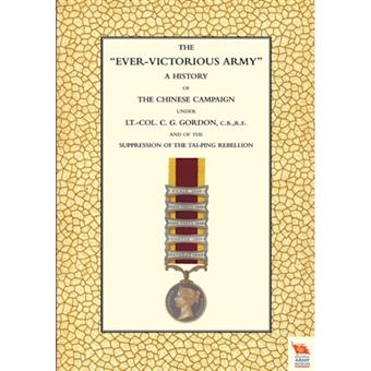 EVER-VICTORIOUS ARMY A History of the Chinese Campaign (1860-64) Under Lt-Col C. G. Gordon - Paperback - 2009 - 1