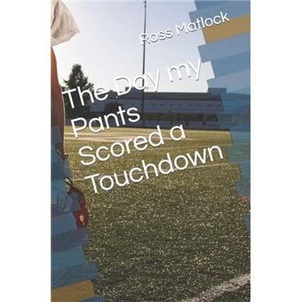 The Day My Pants Scored A Touchdown - 1