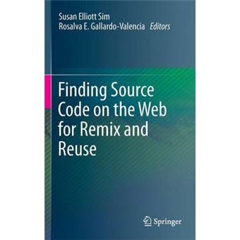 Finding Source Code on the Web for Remix and Reuse - Hardback - 2013 - 1