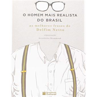O Homem Mais Realista Do Brasil - As Melhores Frases De Delfim Netto - 1