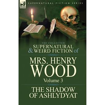 The Collected Supernatural And Weird Fiction Of Mrs Henry Wood - 1