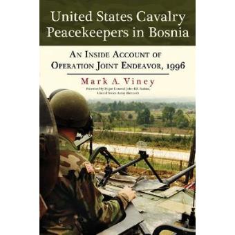 United States Cavalry Peacekeepers in Bosnia - An Inside Account of Operation Joint Endeavor, 1996 - Paperback - 2012 - 1