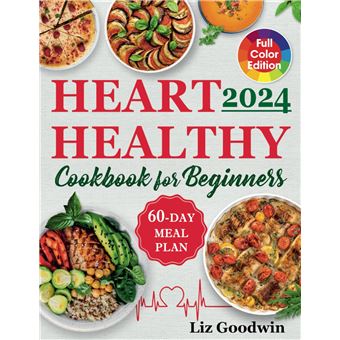 Heart Healthy Cookbook for Beginners: Quick and Easy, Low Sodium, Low Fat and Low Cholesterol Recipes for Long-Term Healthful Living. Includes 60-Day Meal Plan. Full Color with Pictures - 1