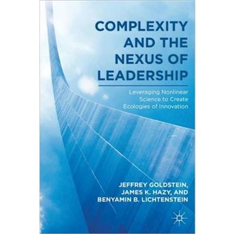 Complexity and the Nexus of Leadership - Leveraging Nonlinear Science to Create Ecologies of Innovation - Paperback - 2011 - 1