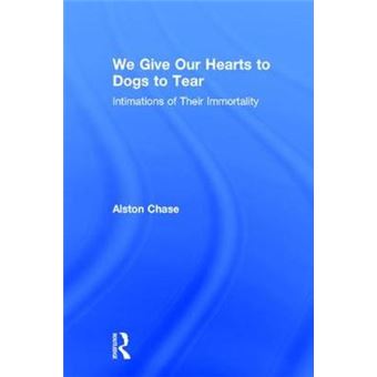 We Give Our Hearts to Dogs to Tear - Intimations of Their Immortality - Hardback - 2008 - 1