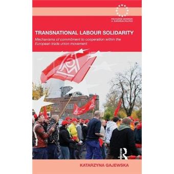Transnational Labour Solidarity - Mechanisms of Commitment to Cooperation within the European Trade Union Movement - Hardback - 2009 - 1