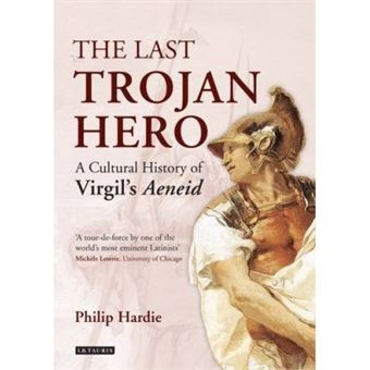 The Last Trojan Hero: A Cultural History Of Virgil'S Aeneid - [Livre En Vo] - 1