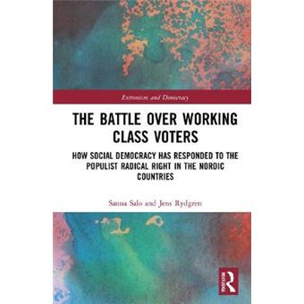 The Battle Over Workingclass Voters How Social Democracy Has Responded To The Populist Radical Right In The Nordic Countries Routledge Studies In Extremism And Democracy - 1