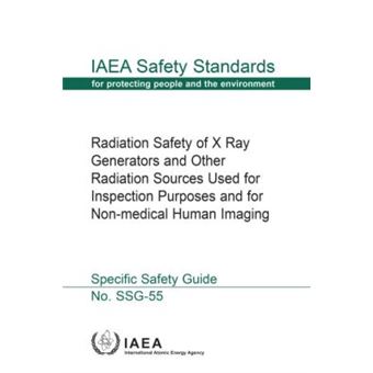 Radiation Safety Of X Ray Generators And Other Radiation Sources Used Forinspection Purposes And For Nonmedical Human Imaging Iaea Safety Standards Series No Ssg55 - 1