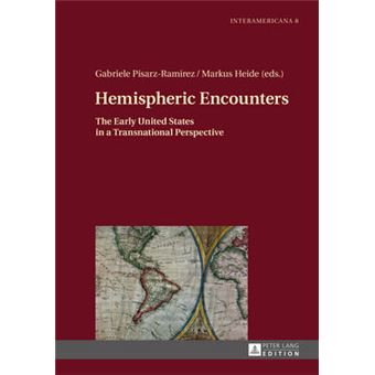 Hemispheric Encounters The Early United States In A Transnational Perspective 8 Interamericana - 1