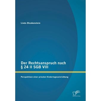 Der Rechtsanspruch Nach 24 II Sgb VIII - Perspektiven Einer Privaten Kindertageseinrichtung - Paperback / softback - 2013 - 1