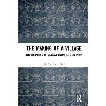 The Making Of A Village The Dynamics Of Adivasi Rural Life In India - 1