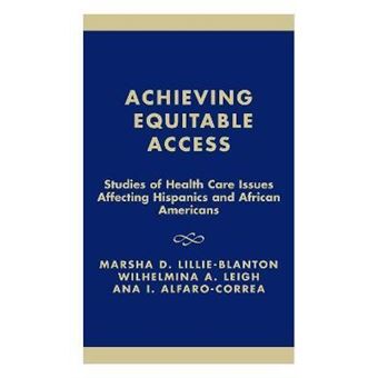 Achieving Equitable Access : Studies of Health Care Issues Affecting Hispanics and African-Americans - 1