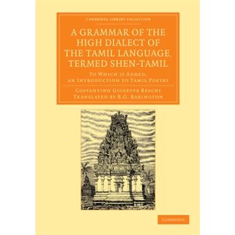 A Grammar of the High Dialect of the Tamil Language, Termed Shen-Tamil - to Which is Added, an Introduction to Tamil Poetry - Paperback - 2012 - 1