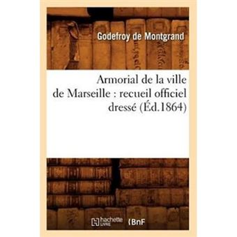 Armorial de La Ville de Marseille - Recueil Officiel Dresse (Ed.1864) - Paperback / softback - 2012 - 1
