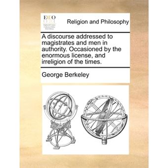 A Discourse Addressed to Magistrates and Men in Authority. Occasioned by the Enormous License, and Irreligion of the Times. - Paperback / softback - 2010 - 1