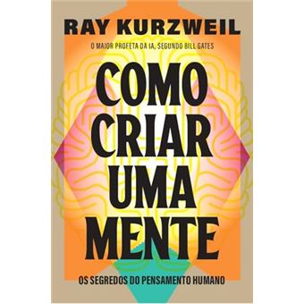 Como Criar Uma Mente Os Segredos Do Pensamento Humano - 1