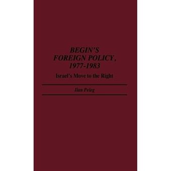 Begin's Foreign Policy, 1977-1983 - Israel's Move to the Right - Hardback - 1987 - 1