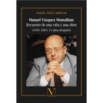 Manuel Vázquez Montalbán: Recuento De Una Vida YUna Obra - 1