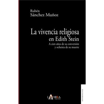 La Vivencia Religiosa En Edith Steina Cien Anos De Su Conversión Y Ochenta De Su Muerte - 1