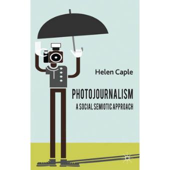 Photojournalism: A Social Semiotic Approach - Hardback - 2013 - 1