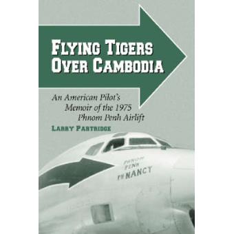 Flying Tigers Over Cambodia - An American Pilot's Memoir of the 1975 Phnom Penh Airlift - Paperback - 2000 - 1