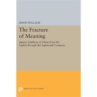 The Fracture Of Meaning Japan'S Synthesis Of China From The Eighth Through The Eighteenth Centuries 5152 Princeton Legacy Library, 5152 - 1