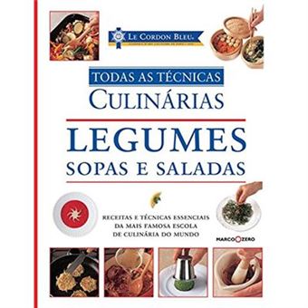 Le Cordon Bleu. Legumes, Sopas E Saladas - Coleção Todas As Técnicas Culinárias - 1