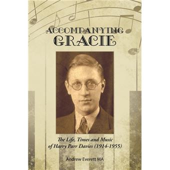 Accompanying Gracie - The Life, Times and Music of Harry Parr Davies (1914-1955) - Paperback / softback - 2015 - 1
