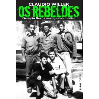 Os Rebeldes. Geração Beat E Anarquismo Mistico - 1