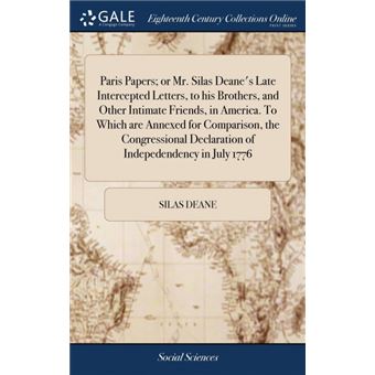 paris Papers, Or MrSilas Deanes Late Intercepted Letters, To His Brothers, And Other Intimate Friends, In AmericaTo Which Are Annexed For Comparison, The Congressional Declaration Of Indepedendency In July  Hardcover - 1