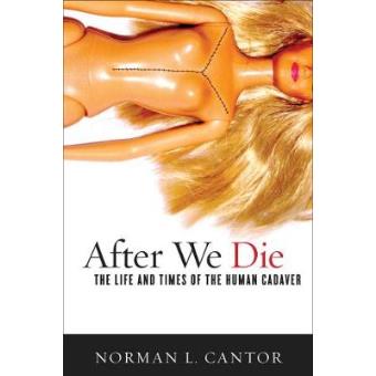 After We Die - The Life and Times of the Human Cadaver - Hardback - 2010 - 1