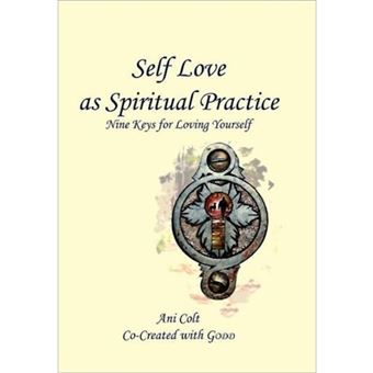 Self Love as Spiritual Practice - Nine Keys for Loving Yourself - Hardback - 2011 - 1