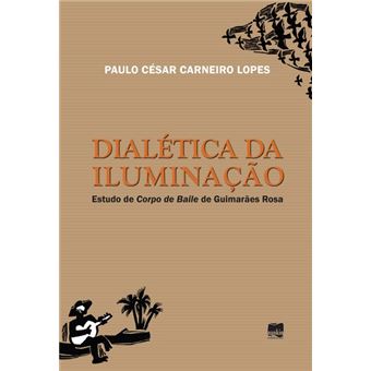 Dialética da Iluminação: Estudo de Corpo de Baile de Guimarães Rosa - 1