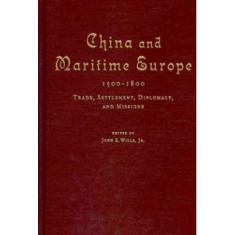 China and Maritime Europe, 1500-1800 - Trade, Settlement, Diplomacy, and Missions - Hardback - 2010 - 1