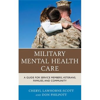 Military Mental Health Care : A Guide for Service Members, Veterans, Families, and Community - 1