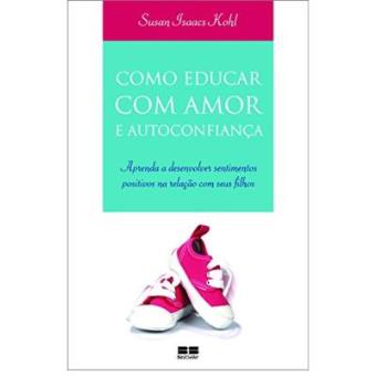 Como Educar Com Amor E Autoconfiança - 1