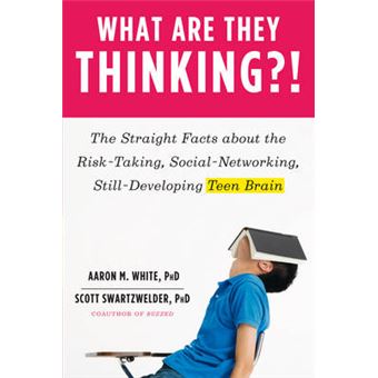 What Are They Thinking?! - The Straight Facts About the Risk-Taking, Social-Networking, Still-Developing Teen Brain - Paperback - 2013 - 1