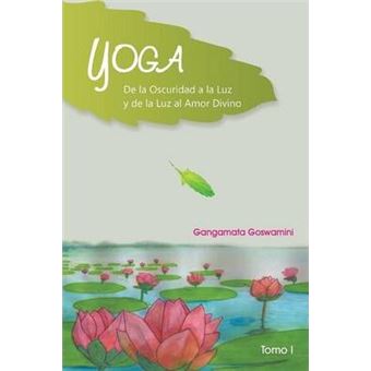 Yoga de La Oscuridad a la Luz y de La Luz Al Amor Divino - 1