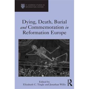 Dying, Death, Burial and Commemoration in Reformation Europe - Hardback - 2015 - 1