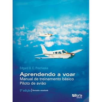 Aprendendo a Voar. Manual de Treinamento Básico. Piloto de Avião - 1